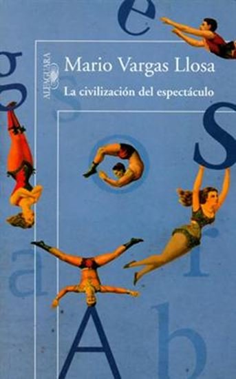 Cuando la sociedad es espectáculo, ya dicho por Guy Debord (1967) y Vargas Llosa (2012)